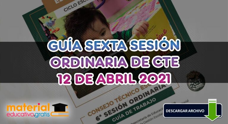 🔥GUÍA SEXTA SESIÓN ORDINARIA CTE 12 de ABRIL 2021