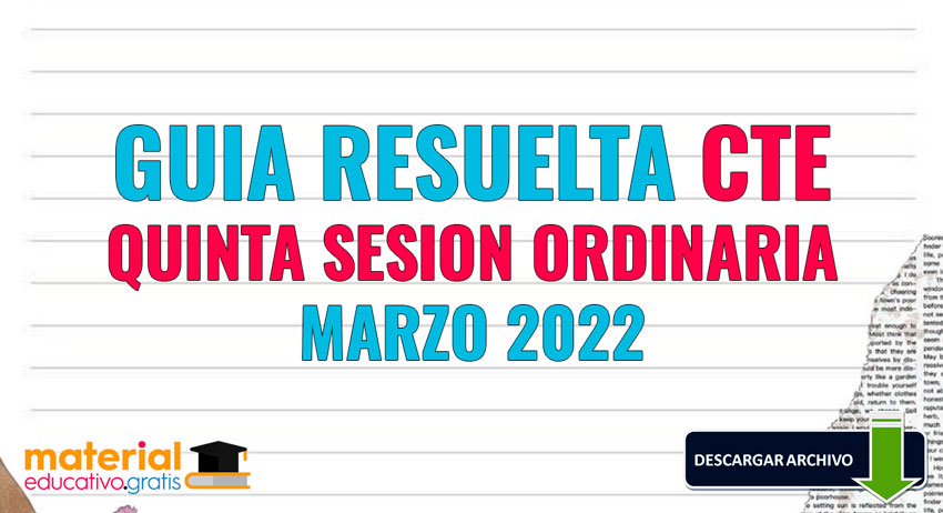 GUIA RESUELTA CONSEJO TECNICO ESCOLAR QUINTA SESION ORDINARIA 2021-2022