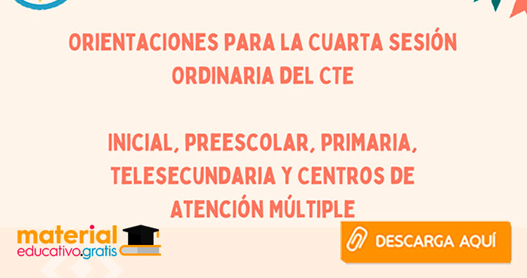 Orientaciones Cuarta Sesión Ordinaria del CTE - Inicial, preescolar, primaria, telesecundaria y Centros de Atención Múltiple