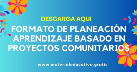 FORMATO DE PLANEACIÓN APRENDIZAJE BASADO EN PROYECTOS COMUNITARIOS