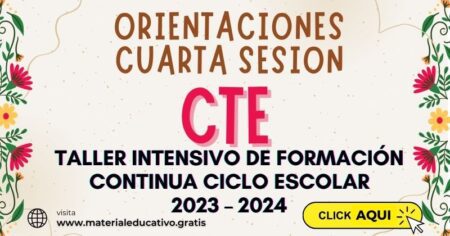 ORIENTACIONES CUARTA SESION CTE DEL TALLER INTENSIVO DE FORMACION CONTINUA CICLO ESCOLAR 2023-2024