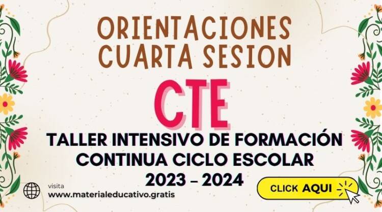 ORIENTACIONES CUARTA SESION CTE DEL TALLER INTENSIVO DE FORMACION CONTINUA CICLO ESCOLAR 2023-2024