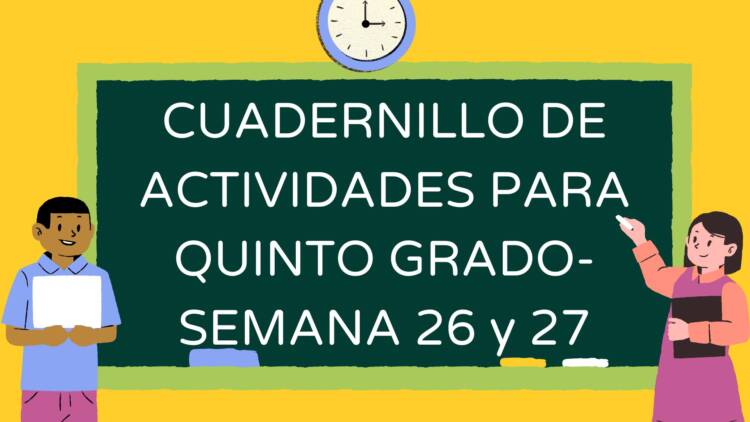 CUADERNILLO DE ACTIVIDADES PARA QUINTO GRADO- SEMANA 26 y 27
