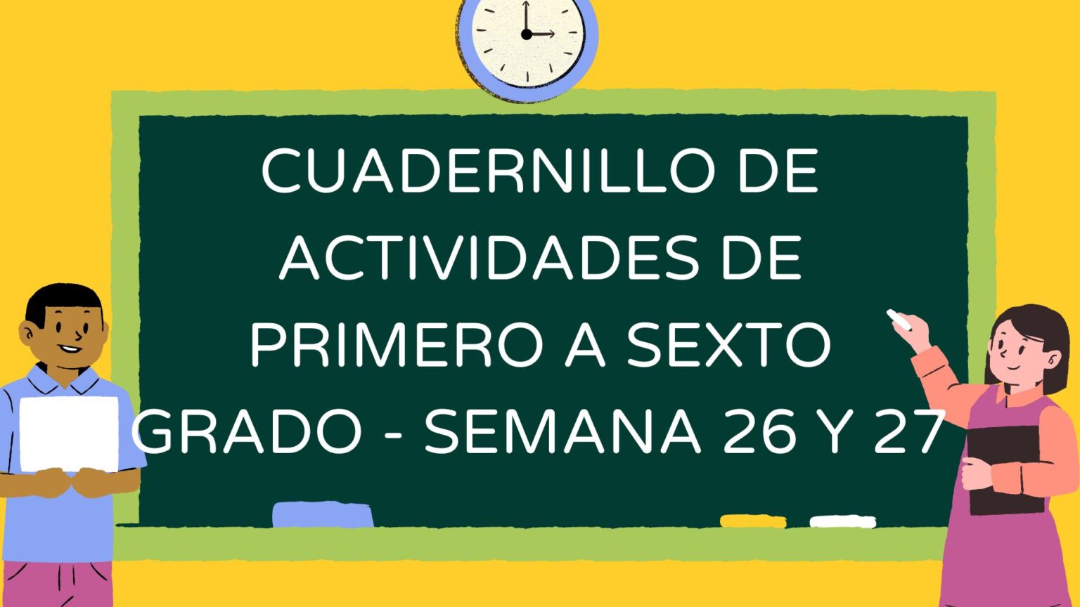 CUADERNILLO DE ACTIVIDADES DE PRIMERO A SEXTO GRADO - SEMANA 26 Y 27