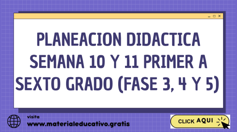 PLANEACION DIDACTICA SEMANA 10 Y 11 PRIMER A SEXTO GRADO (FASE 3, 4 Y 5)