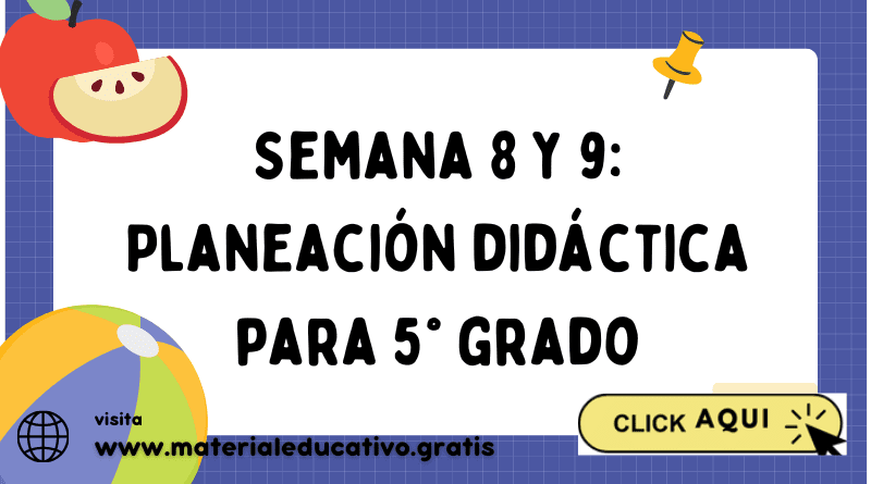 Semana 8 y 9: Planeación didáctica para 5° grado