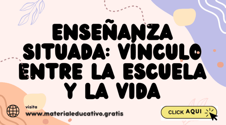 ENSEÑANZA SITUADA: Vínculo entre la escuela y la vida