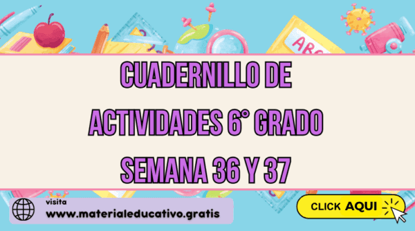 CUADERNILLO DE ACTIVIDADES 6° GRADO SEMANA 36 y 37
