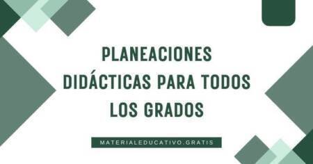 PLANEACIONES DIDÁCTICAS PARA TODOS LOS GRADOS
