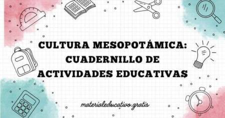 CULTURA MESOPOTÁMICA: CUADERNILLO DE ACTIVIDADES EDUCATIVAS