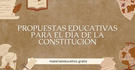 PROPUESTAS EDUCATIVAS PARA EL DÍA DE LA CONSTITUCIÓN
