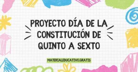 PROYECTO DÍA DE LA CONSTITUCIÓN DE QUINTO A SEXTO