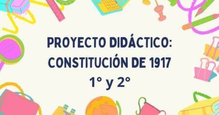 PROYECTO DIDÁCTICO: CONSTITUCIÓN DE 1917