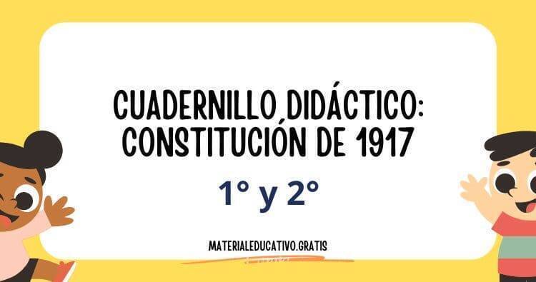 CUADERNILLO DIDÁCTICO: CONSTITUCIÓN DE 1917