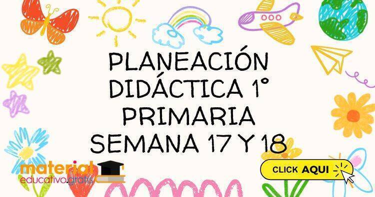 PLANEACIÓN DIDÁCTICA 2° PRIMARIA SEMANA 17 Y 18 Planeación Didáctica ...