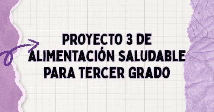 TERCER GRADO: PROYECTO 3 ALIMENTACIÓN SALUDABLE