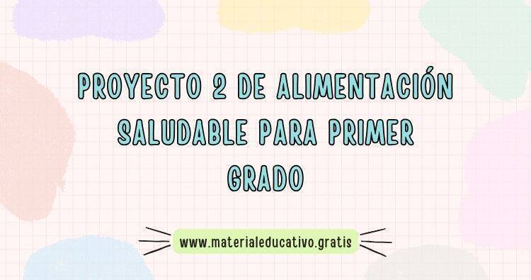 PRIMER GRADO: PROYECTO 2 ALIMENTACIÓN SALUDABLE