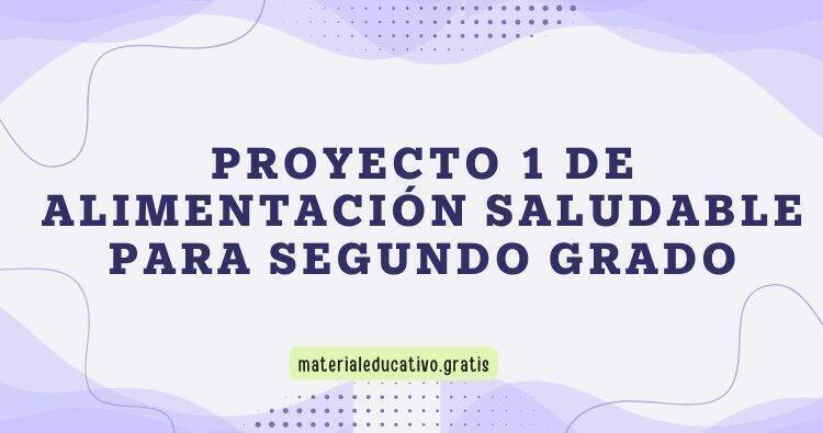 SEGUNDO GRADO: PROYECTO 2 ALIMENTACIÓN SALUDABLE