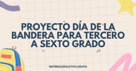 PROYECTO DÍA DE LA BANDERA PARA TERCERO A SEXTO GRADO