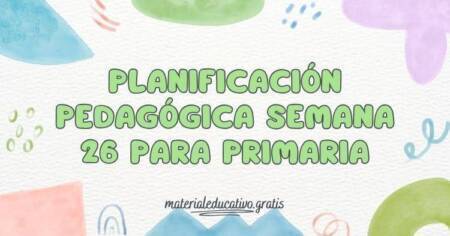PLANIFICACIÓN PEDAGÓGICA SEMANA 26 PARA PRIMARIA