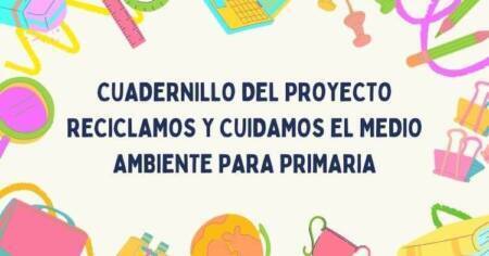 CUADERNILLO DEL PROYECTO RECICLAMOS Y CUIDAMOS EL MEDIO AMBIENTE PARA PRIMARIA