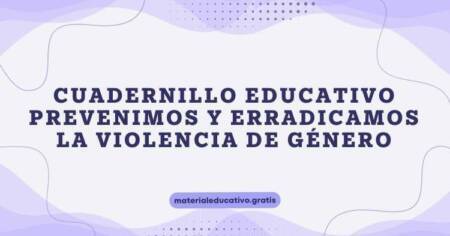CUADERNILLO EDUCATIVO PREVENIMOS Y ERRADICAMOS LA VIOLENCIA DE GÉNERO