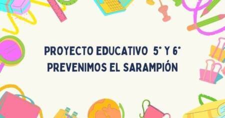 PROYECTO EDUCATIVO 5° Y 6° PREVENIMOS EL SARAMPIÓN