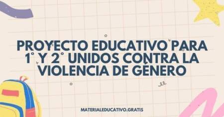 PROYECTO EDUCATIVO PARA 1° Y 2°: UNIDOS CONTRA LA VIOLENCIA DE GÉNERO