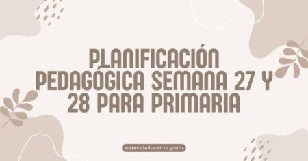 PLANIFICACIÓN PEDAGÓGICA SEMANA 27 Y 28 PARA PRIMARIA