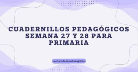 CUADERNILLOS PEDAGÓGICOS SEMANA 27 Y 28 PARA PRIMARIA