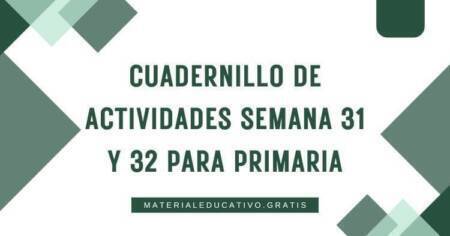 CUADERNILLO DE ACTIVIDADES SEMANA 31 Y 32 PARA PRIMARIA