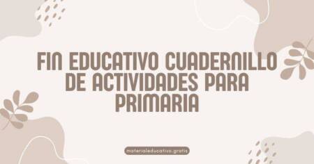 FIN EDUCATIVO - CUADERNILLO DE ACTIVIDADES PARA PRIMARIA