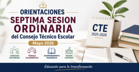 ORIENTACIONES SEPTIMA SESION ORDINARIA del Consejo Técnico Escolar Mayo 2026