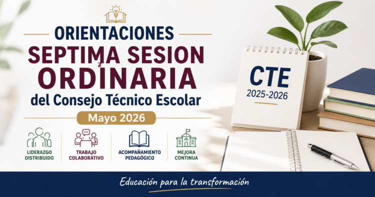ORIENTACIONES SEPTIMA SESION ORDINARIA del Consejo Técnico Escolar Mayo 2026