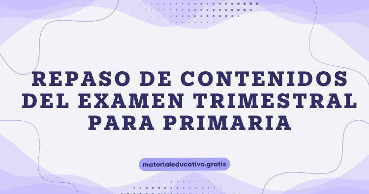 REPASO DE CONTENIDOS DEL EXAMEN TRIMESTRAL PARA PRIMARIA