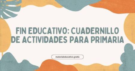 FIN EDUCATIVO: CUADERNILLO DE ACTIVIDADES PARA PRIMARIA