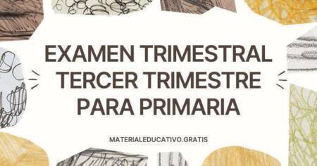 EXAMEN TRIMESTRAL TERCER TRIMESTRE PARA PRIMARIA